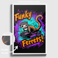 "FUNKY FERRETS"