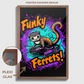 "FUNKY FERRETS"