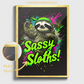 "SASSY SLOTHS!"